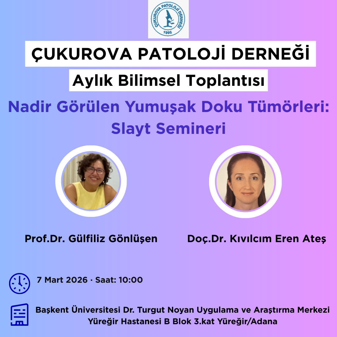 ÇUKUROVA PATOLOJİ DERNEĞİ AYLIK BİLİMSEL TOPLANTISI - MART 2026